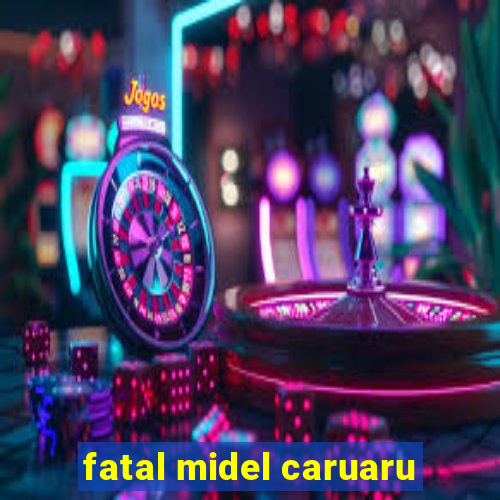 fatal midel caruaru